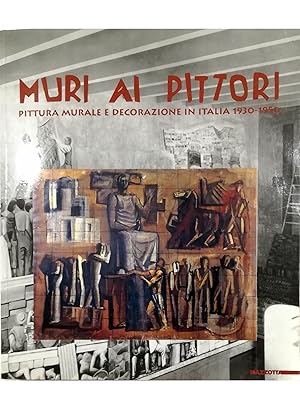 Muri ai pittori Pittura murale e decorazione in Italia 1930-1950