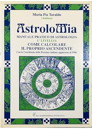 AstroloMia Manuale pratico di astrologia 1° livello: come calcolare il proprio ascendente Con le ...