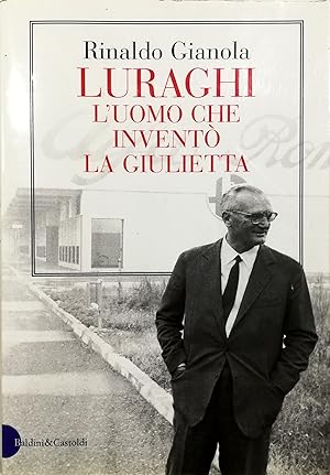 Image du vendeur pour Luraghi L'uomo che invent la Giulietta mis en vente par Libreria Tara