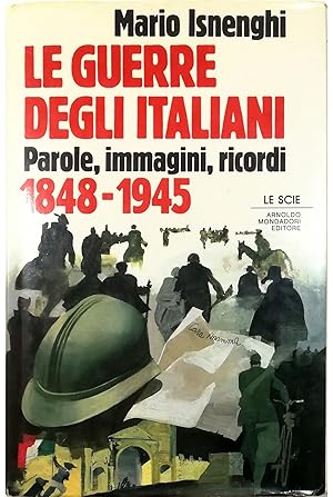 Seller image for Le guerre degli italiani Parole, immagini, ricordi 1848-1945 for sale by Libreria Tara