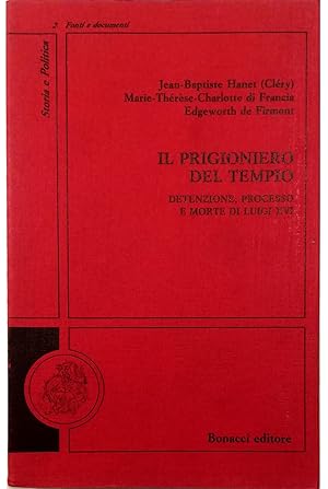 Image du vendeur pour Il prigioniero del Tempio Detenzione, processo e morte di Luigi XVI mis en vente par Libreria Tara
