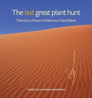 Bild des Verkufers fr The Last Great Plant Hunt: The Story of the Kew's Millennium Seed Bank: The Story of Kew's Millennium Seed Bank zum Verkauf von WeBuyBooks