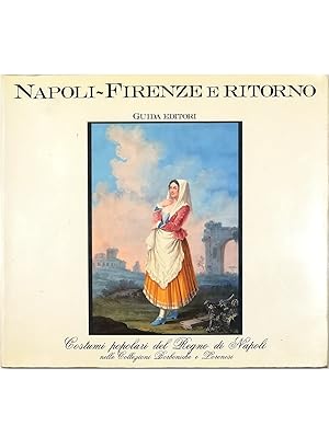 Napoli-Firenze e ritorno Costumi popolari del Regno di Napoli nelle Collezioni Borboniche e Lorenesi