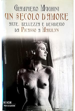 Image du vendeur pour Un secolo d'amore Arte, bellezza e desiderio da Picasso a Marilyn mis en vente par Libreria Tara