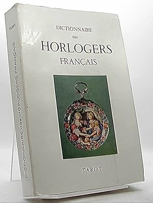 Dictionnaire des Horlogers Francais. Premiere Partie A-K.