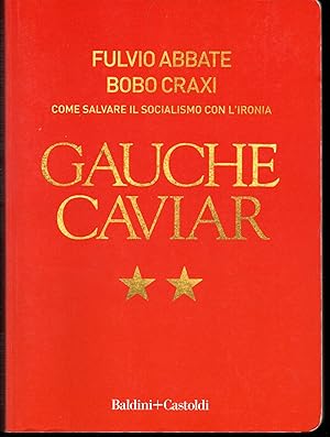 Immagine del venditore per Gauche caviar Come salvare il socialismo con l'ironia venduto da Libreria Tara