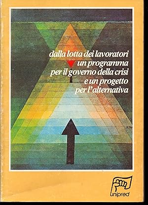 Immagine del venditore per Dalla lotta dei lavoratori un programma per il governo della crisi e un progetto per l'alternativa Introduzione al volume di Luca Cafiero Relazione di Massimo Serafini Conclusioni di Lucio Magri Atti del Convegno Operaio Nazionale del PdUP Milano Teatro Nuovo 26 e 27 novembre 1982 venduto da Libreria Tara