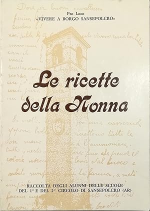 Seller image for Le ricette della Nonna Raccolte dagli alunni delle scuole del 1 e del 2 Circolo di Sansepolcro (AR) for sale by Libreria Tara