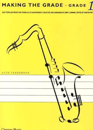 Immagine del venditore per Making the Grade: Alto Saxophone: Grade 1 Easy Popular Pieces for Young Alto Saxophonists venduto da WeBuyBooks