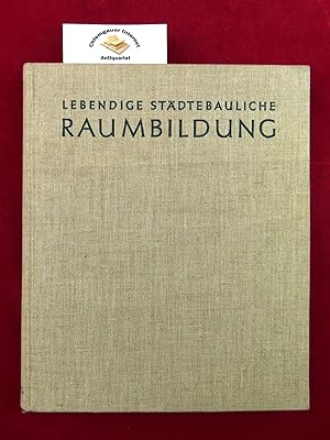 Lebendige städtebauliche Raumbildung : Asymmetrie und Rhythmus in der deutschen Stadt. Mit 82 Fed...