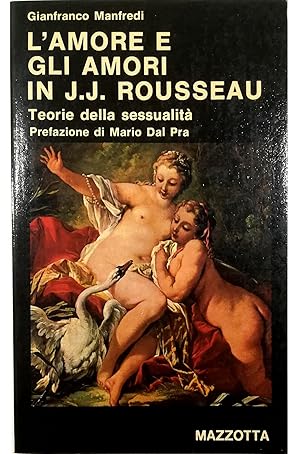 Immagine del venditore per L'amore e gli amori in J.J. Rousseau (1735-1755) Teorie della sessualit Con scritti inediti di J.J. Rousseau e M.me Dupin (da: Frammenti di un'opera storica sulle donne e dalla: Storia delle Amazzoni) venduto da Libreria Tara