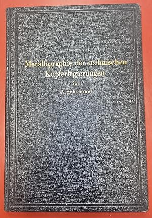 Metallographie der technischen Kupferlegierungen - Mit 199 Abb. im Text einer mehrfarbigen Tafel ...