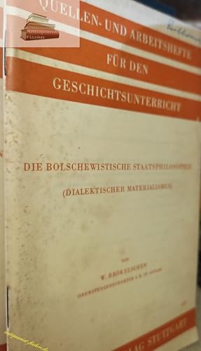 Image du vendeur pour Die bolschewistische Staatsphilosophie : (Dialektischer Materialismus). W. Brkelschen, Quellen- und Arbeitshefte fr die Geschichtsunterricht auf der Oberstufe der hheren Schulen mis en vente par Antiquariat-Fischer - Preise inkl. MWST