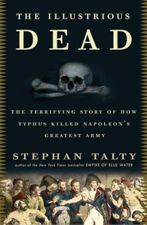 Bild des Verkufers fr The Illustrious Dead: The Terrifying Story of How Typhus Killed Napoleon's Greatest Army zum Verkauf von WeBuyBooks