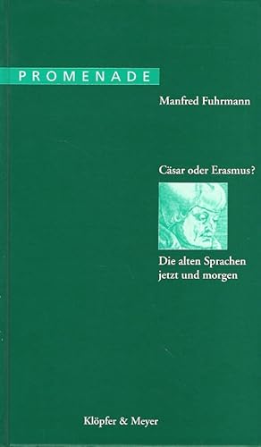 Cäsar oder Erasmus? Die alten Sprachen jetzt und morgen. Promenade ; 3.