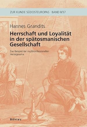 Bild des Verkufers fr Herrschaft und Loyalitt in der sptosmanischen Gesellschaft: Das Beispiel der multikonfessionellen Herzegowina (Zur Kunde Sdosteuropas) : Das Beispiel der multikonfessionellen Herzegowina zum Verkauf von AHA-BUCH GmbH