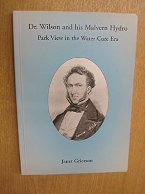 Bild des Verkufers fr Dr. Wilson and His Malvern Hydro: Park View in the Water Cure Era zum Verkauf von WeBuyBooks