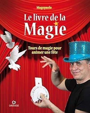 Imagen del vendedor de Le livre de la magie: Tours de magie pour animer une fête a la venta por Démons et Merveilles