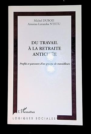 Seller image for Du travail  la retraite anticipe Profils et parcours d'un groupe de travailleurs for sale by LibrairieLaLettre2