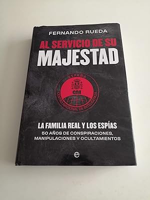 Al servicio de Su Majestad : la familia real y los espías : 50 años de conspiraciones, manipulaci...