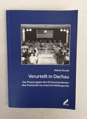 Seller image for Verurteilt in Dachau. Der Prozess gegen den KZ-Kommandanten Alex Piorkowski vor einem US-Militrgericht. for sale by Antiquariat Bler