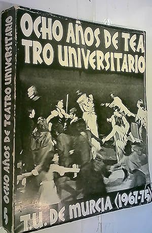 Seller image for Ocho aos de Teatro Universitario (T.U. de Murcia 1967 - 1975) for sale by Librera La Candela