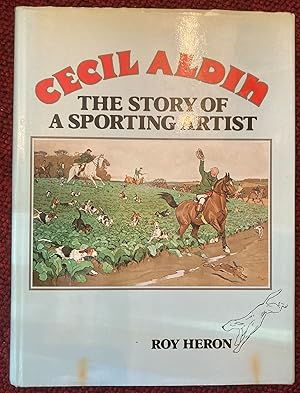 Image du vendeur pour CECIL ALDIN. THE STORY OF A SPORTING ARTIST. mis en vente par Graham York Rare Books ABA ILAB