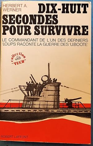 Dix-huit secondes pour survivre - Le commandant de l'un des derniers «Loups» raconte la guerre de...