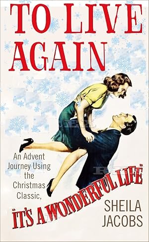 Image du vendeur pour To Live Again: An Advent Journey using the Christmas Classic, It?s a Wonderful Life mis en vente par Redux Books