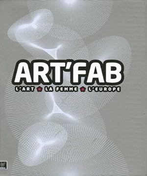 Image du vendeur pour ART'FAB : L'Art / La Femme / L'Europe dition bilingue franais-anglais mis en vente par Dmons et Merveilles