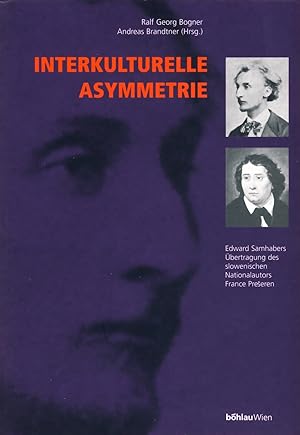 Seller image for Interkulturelle Asymmetrie : Edward Samhabers bertragung des slowenischen Nationalautors France Prešeren; Mit einer Edition der "Preširenklnge" (1880) von Edward Samhaber; Ralf Georg Bogner und Andreas Brandtner (Hrsg.). Schriften zur Literatur und Sprache in Obersterreich ; Bd. 6 for sale by Antiquariat Buchkauz