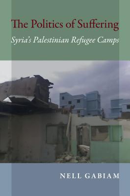 Imagen del vendedor de The Politics of Suffering: Syria's Palestinian Refugee Camps (Paperback or Softback) a la venta por BargainBookStores