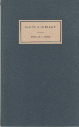 Maine Railroads: A History of the Development of the Maine Railroad System (SIGNED)