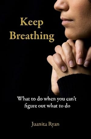 Bild des Verkufers fr Keep Breathing: What To Do When You Can't Figure Out What To Do zum Verkauf von -OnTimeBooks-