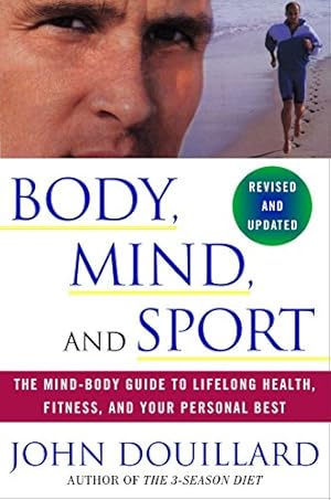 Imagen del vendedor de Body, Mind, and Sport: The Mind-Body Guide to Lifelong Health, Fitness, and Your Personal Best a la venta por -OnTimeBooks-