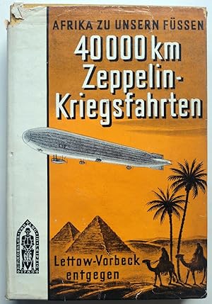 Bild des Verkufers fr 40 000 km Zeppelin-Kriegsfahrten. Lettow-Vorbeck entgegen. Afrika zu unseren Fen. zum Verkauf von Antiquariat Kunsthaus-Adlerstrasse