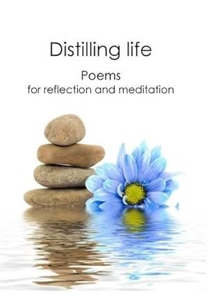 Imagen del vendedor de Distilling Life: Poems for Reflection and Meditation a la venta por WeBuyBooks