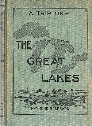A Trip on the Great Lakes: Description of a Trip, Summer, 1912, by a Skiff Traveler, who loves "O...