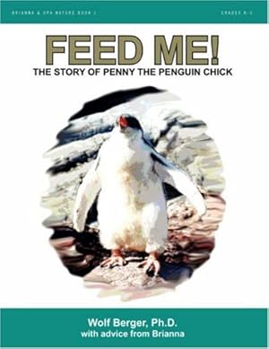 Imagen del vendedor de Feed Me!: The Story of Penny the Penguin Chick a la venta por -OnTimeBooks-