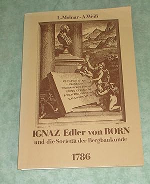 Ignaz Edler von Born und die Societät der Bergbaukunde 1786. Zum 200. Jahrestag der Gründung der ...