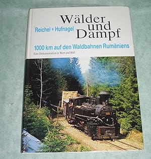 Wälder und Dampf. 1000 km auf den Waldbahnen Rumäniens. Eine Dokumentation in Wort und Bild.