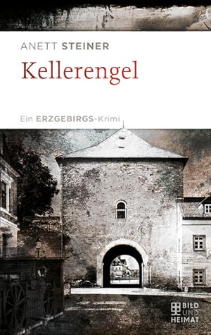 Kellerengel Ein ERZGEBIRGS-Krimi