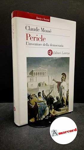 Immagine del venditore per Moss, Claude. , and Gregori, Barbara. Pericle : l'inventore della democrazia. Roma [etc.] GLF editori Laterza, 2006 venduto da Amarcord libri