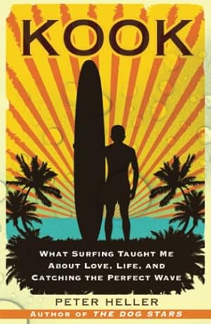 Seller image for Kook: What Surfing Taught Me About Love, Life, and Catching the Perfect Wave for sale by -OnTimeBooks-