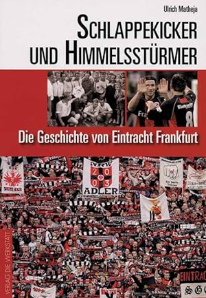 Imagen del vendedor de Schlappekicker und Himmelsstrmer - Die Geschichte von Eintracht Frankfurt. a la venta por AGON SportsWorld GmbH