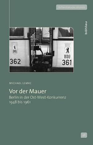 Seller image for Vor der Mauer: Berlin in der Ost-West-Konkurrenz 1948 bis 1961 (Zeithistorische Studien, Band 48) : Berlin in der Ost-West-Konkurrenz 1948 bis 1961 for sale by AHA-BUCH GmbH