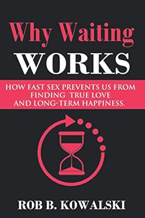 Seller image for Why Waiting Works: How Fast Sex Prevents Us From Finding True Love and Long-Term Happiness for sale by -OnTimeBooks-