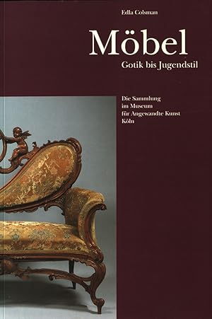 Möbel. Gotik bis Jugendstil. In Zusammenarbeit mit Hans-Werner Nett. Die Sammlung im Museum für A...