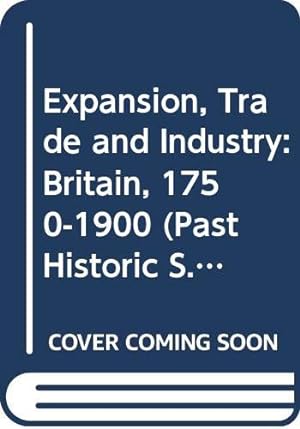 Bild des Verkufers fr Past Historic Expansion Trade & Industry, 1750-1900: Britain, 1750-1900 zum Verkauf von WeBuyBooks 2
