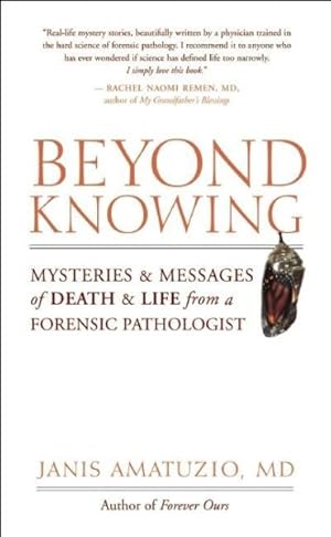 Seller image for Beyond Knowing : Mysteries and Messages of Death and Life from a Forensic Pathologist for sale by GreatBookPrices